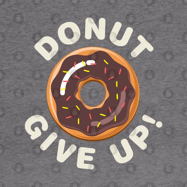 Donut Give Up! by Designkix